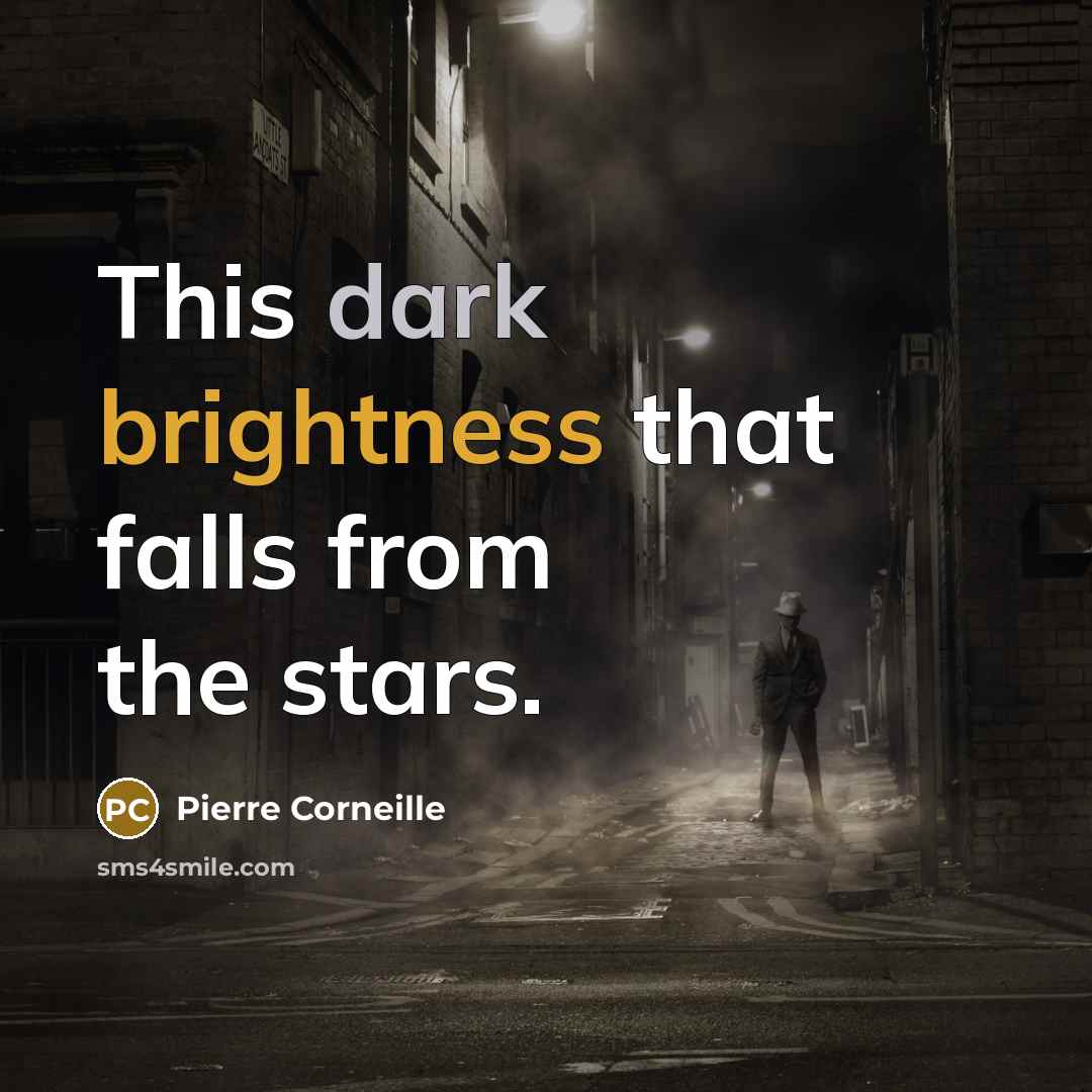 “This dark brightness that falls from the stars.” quote by Pierre Corneille