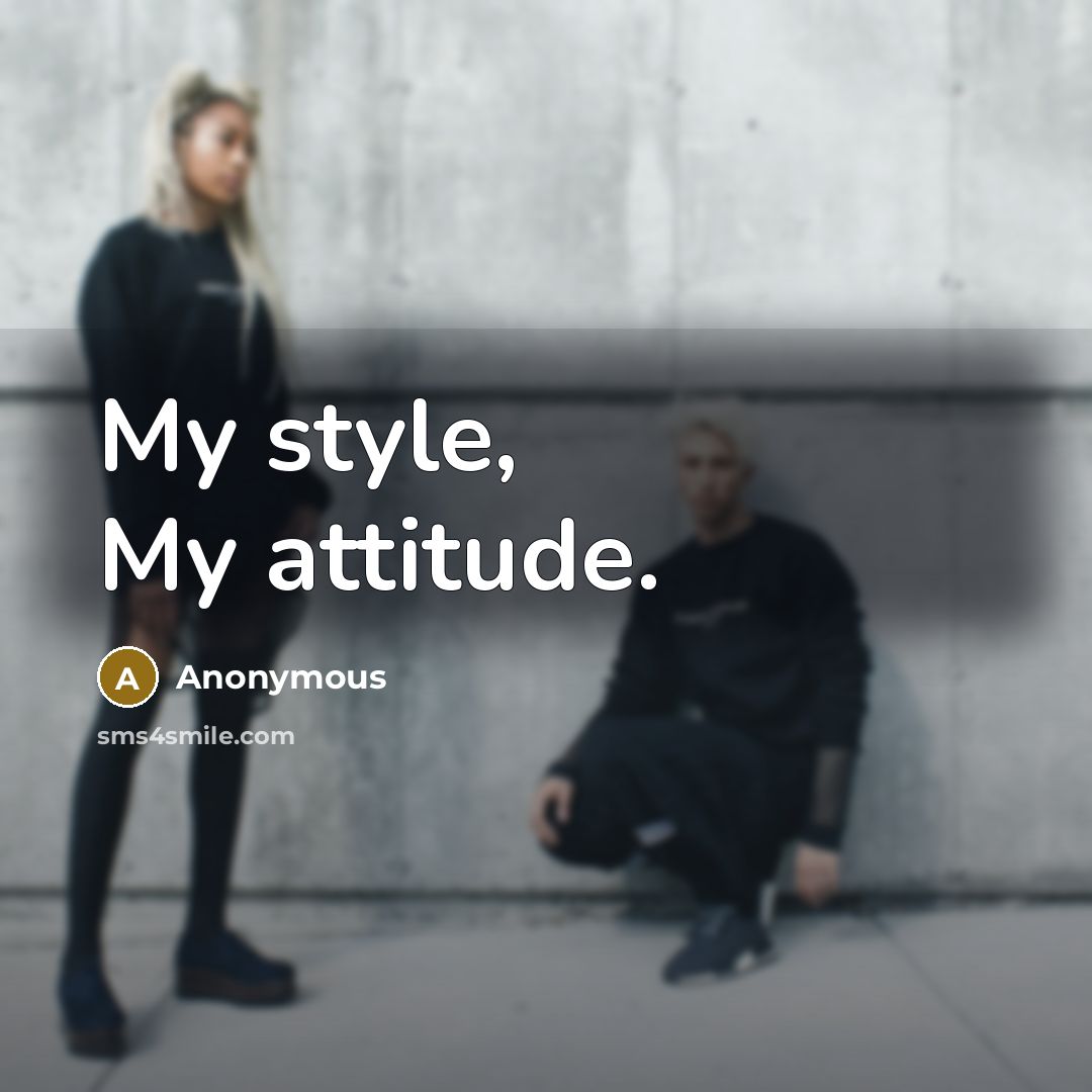 “My style, My attitude.” quote by Anonymous