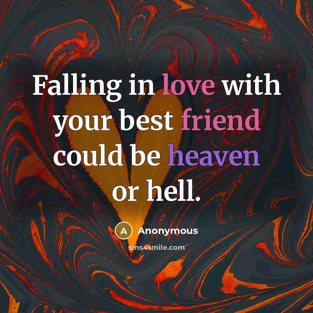 “Falling in love with your best friend could be heaven or hell.” quote by Anonymous