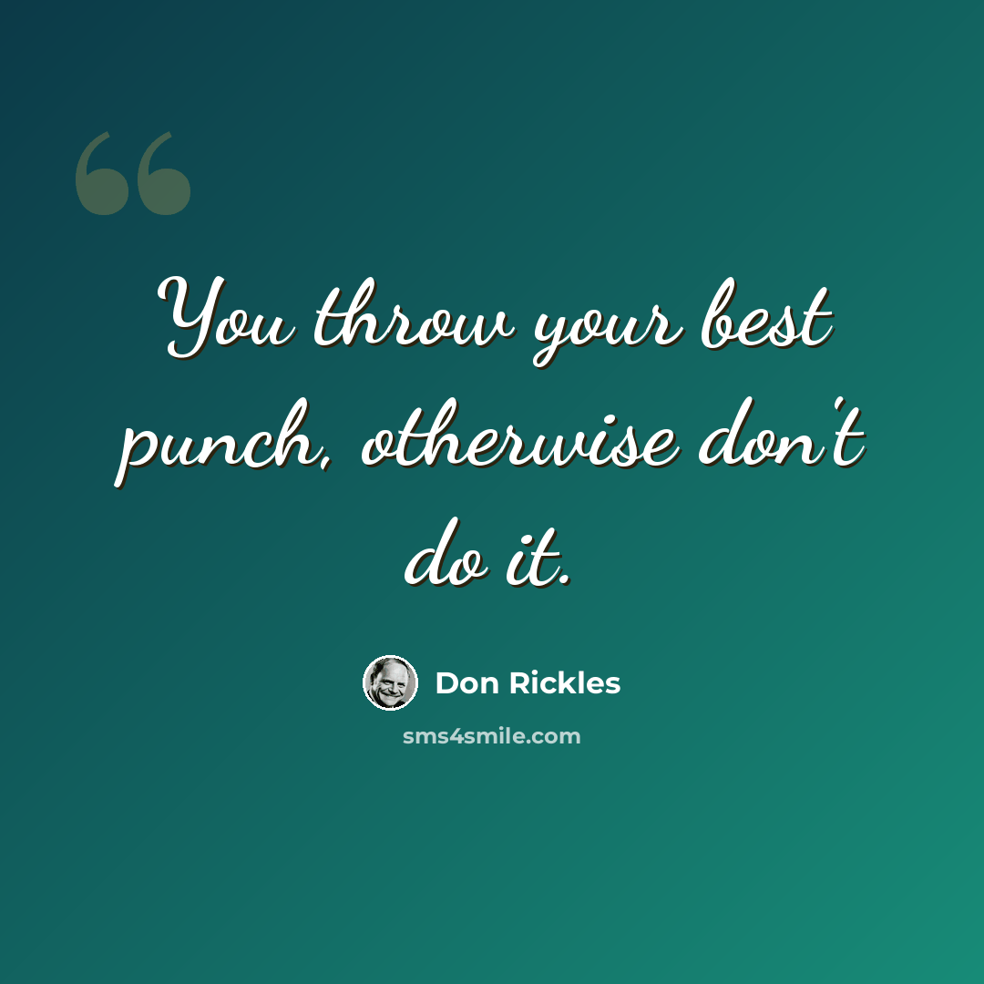 “You throw your best punch, otherwise don't do it.” quote by Don Rickles
