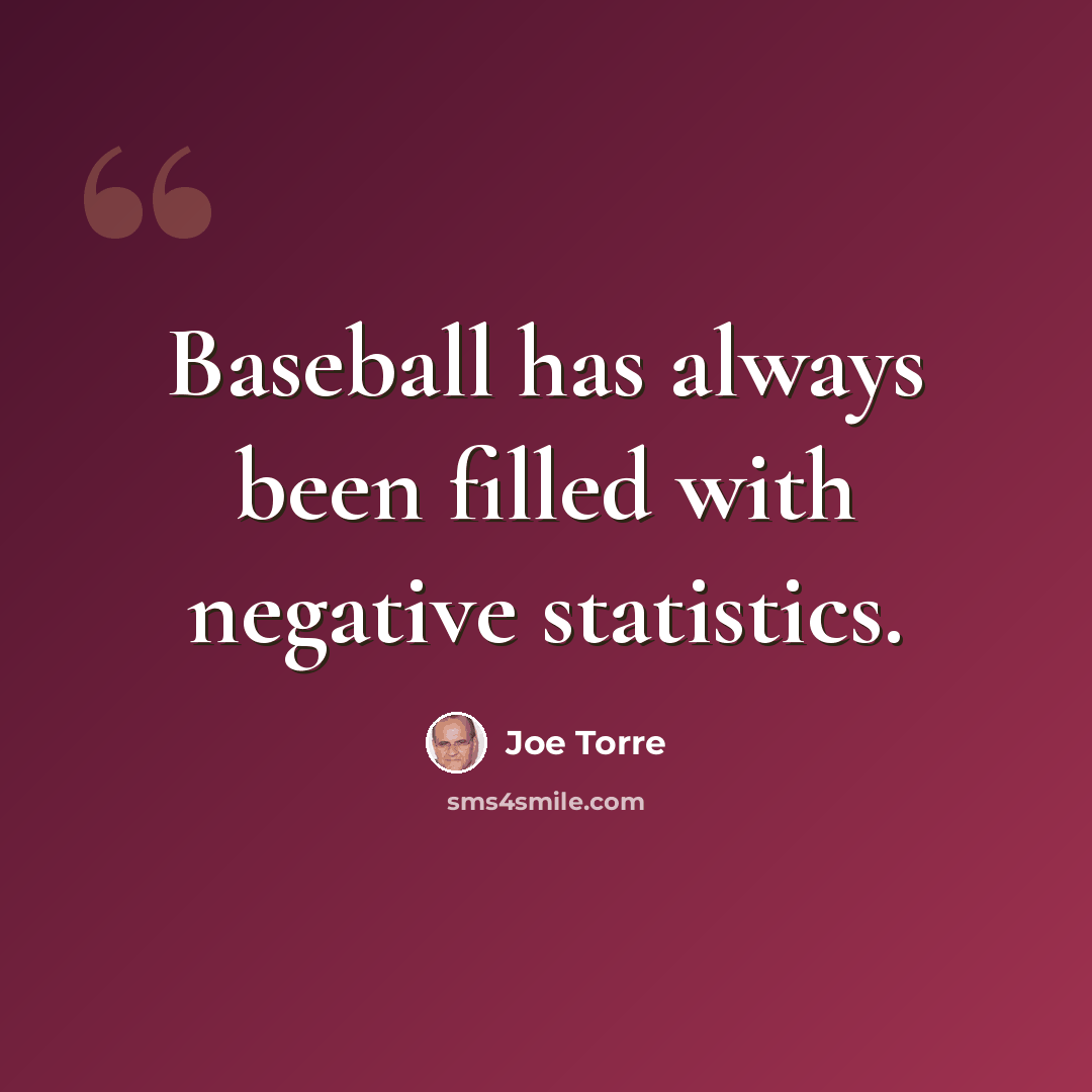 “Baseball has always been filled with negative statistics.” quote by Joe Torre
