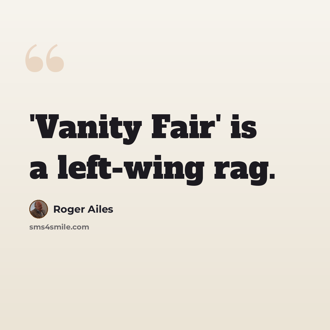 “'Vanity Fair' is a left-wing rag.” quote by Roger Ailes