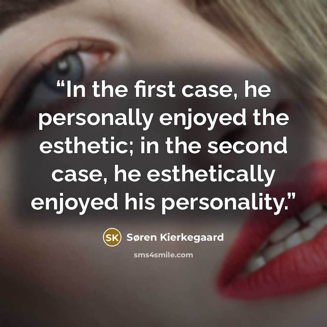 “In the first case, he personally enjoyed the esthetic; in the second case, he esthetically enjoyed his personality.” quote by Søren Kierkegaard