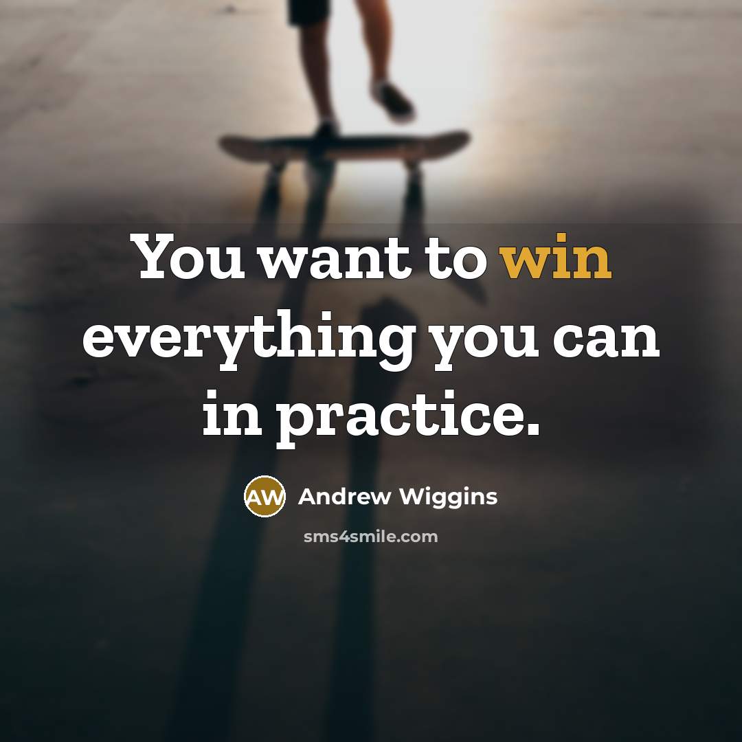 “You want to win everything you can in practice.” quote by Andrew Wiggins
