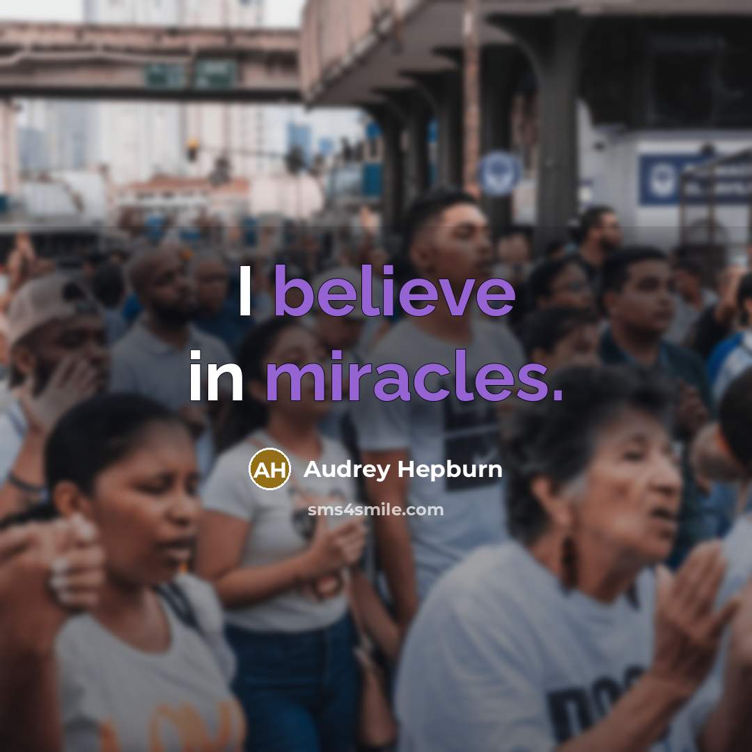 “I believe in miracles.” quote by Audrey Hepburn