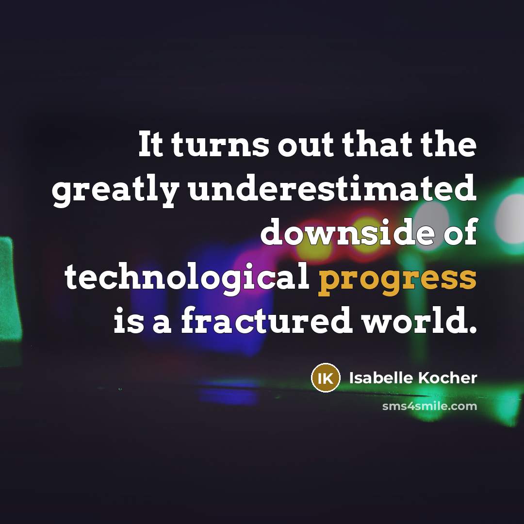 “It turns out that the greatly underestimated downside of technological progress is a fractured world.” quote by Isabelle Kocher