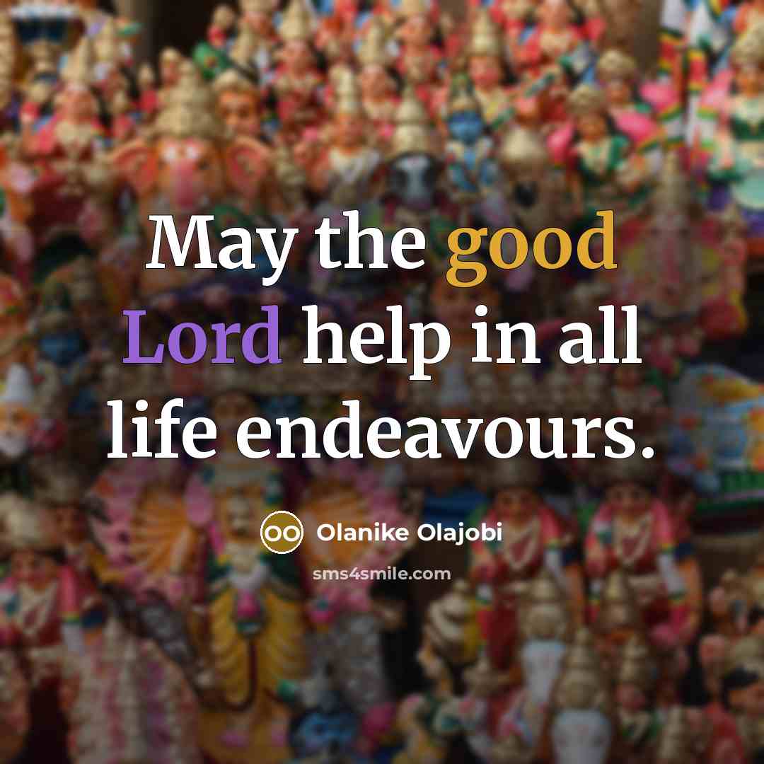 “May the good Lord help in all life endeavours.” quote by Olanike Olajobi