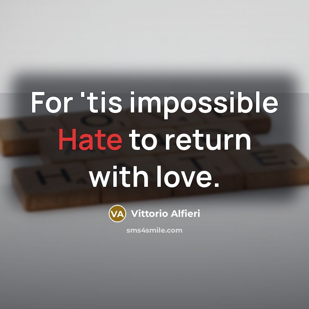 “For 'tis impossible Hate to return with love.” quote by Vittorio Alfieri