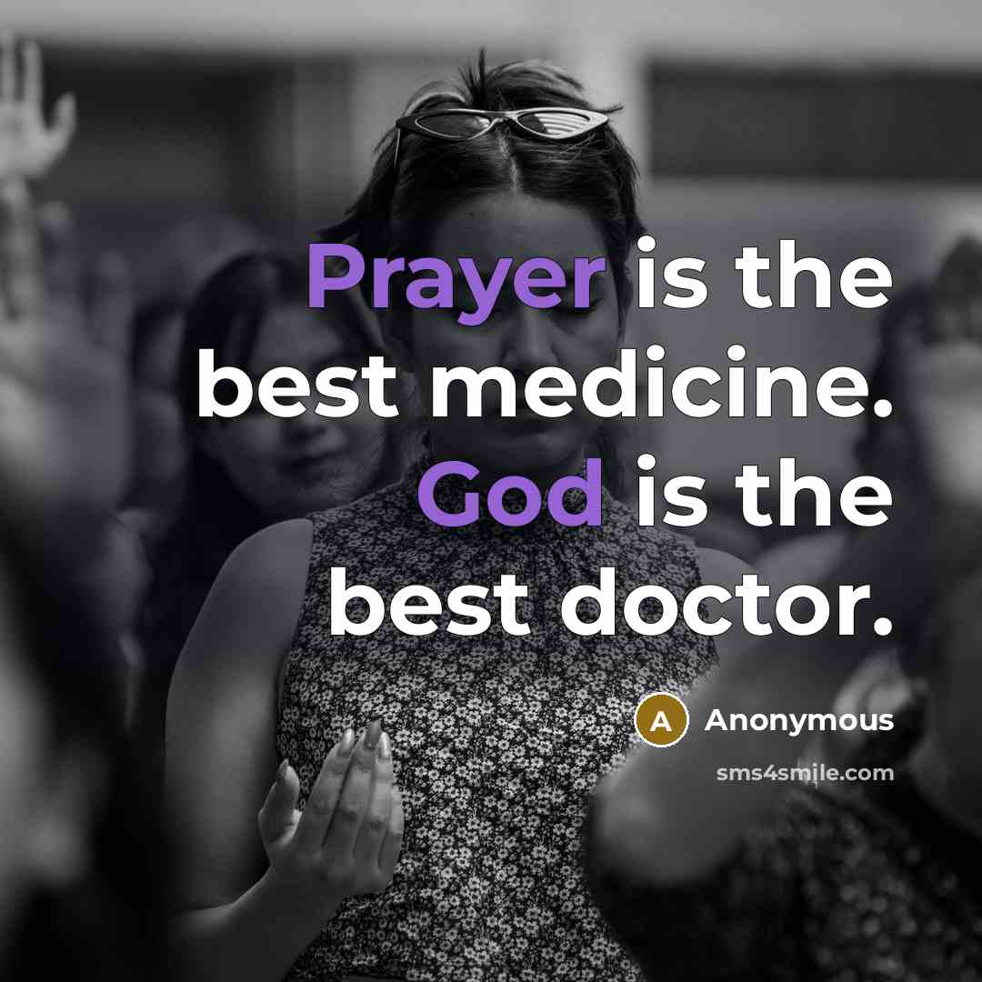 “Prayer is the best medicine. God is the best doctor.” quote by Anonymous
