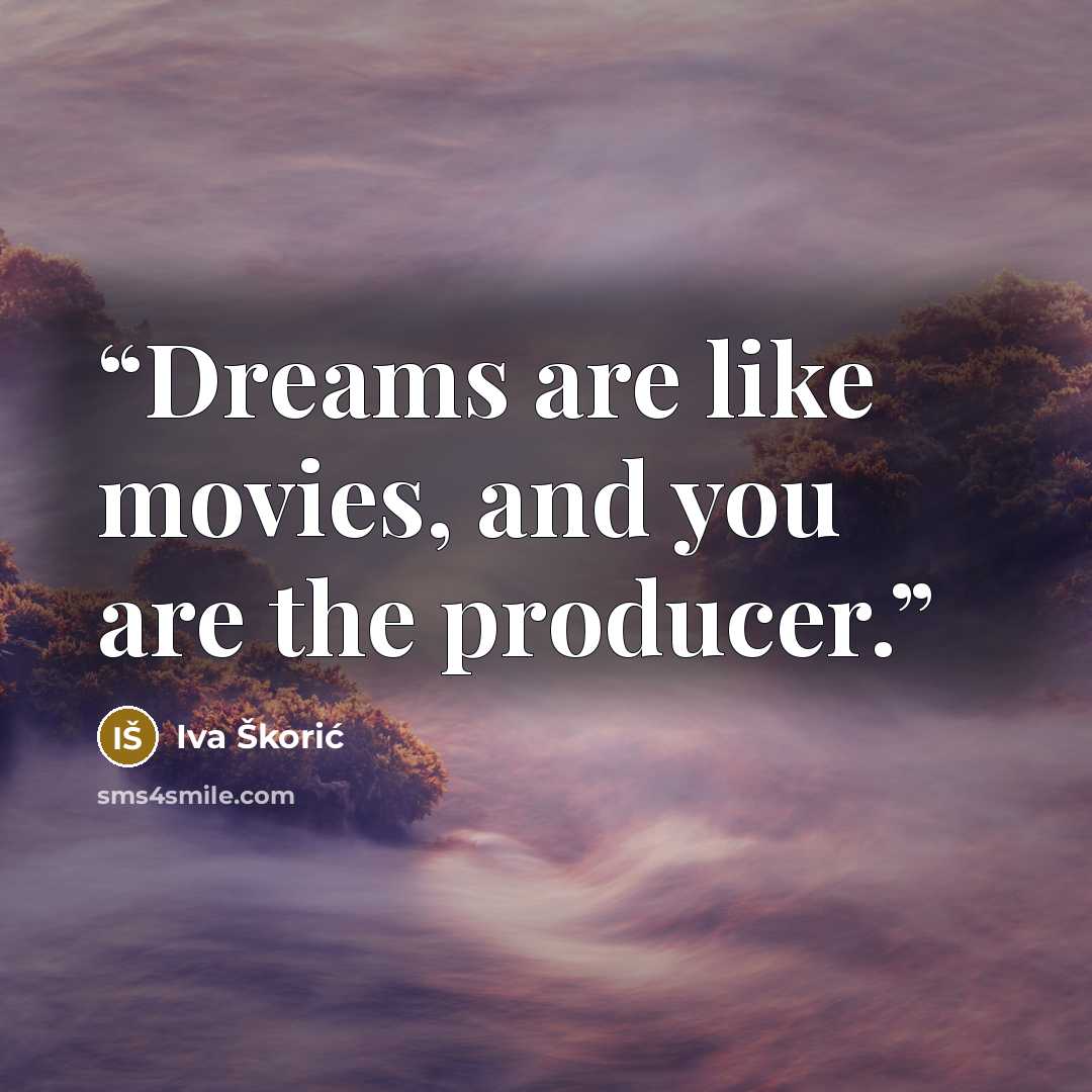 “Dreams are like movies, and you are the producer.” quote by Iva Škorić