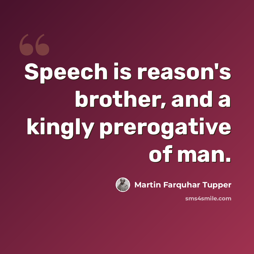 “Speech is reason's brother, and a kingly prerogative of man.” quote by Martin Farquhar Tupper