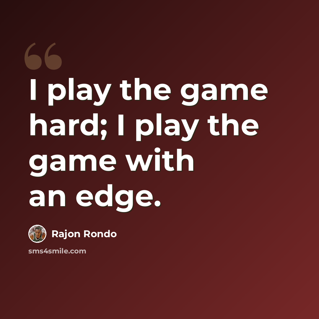 “I play the game hard; I play the game with an edge.” quote by Rajon Rondo