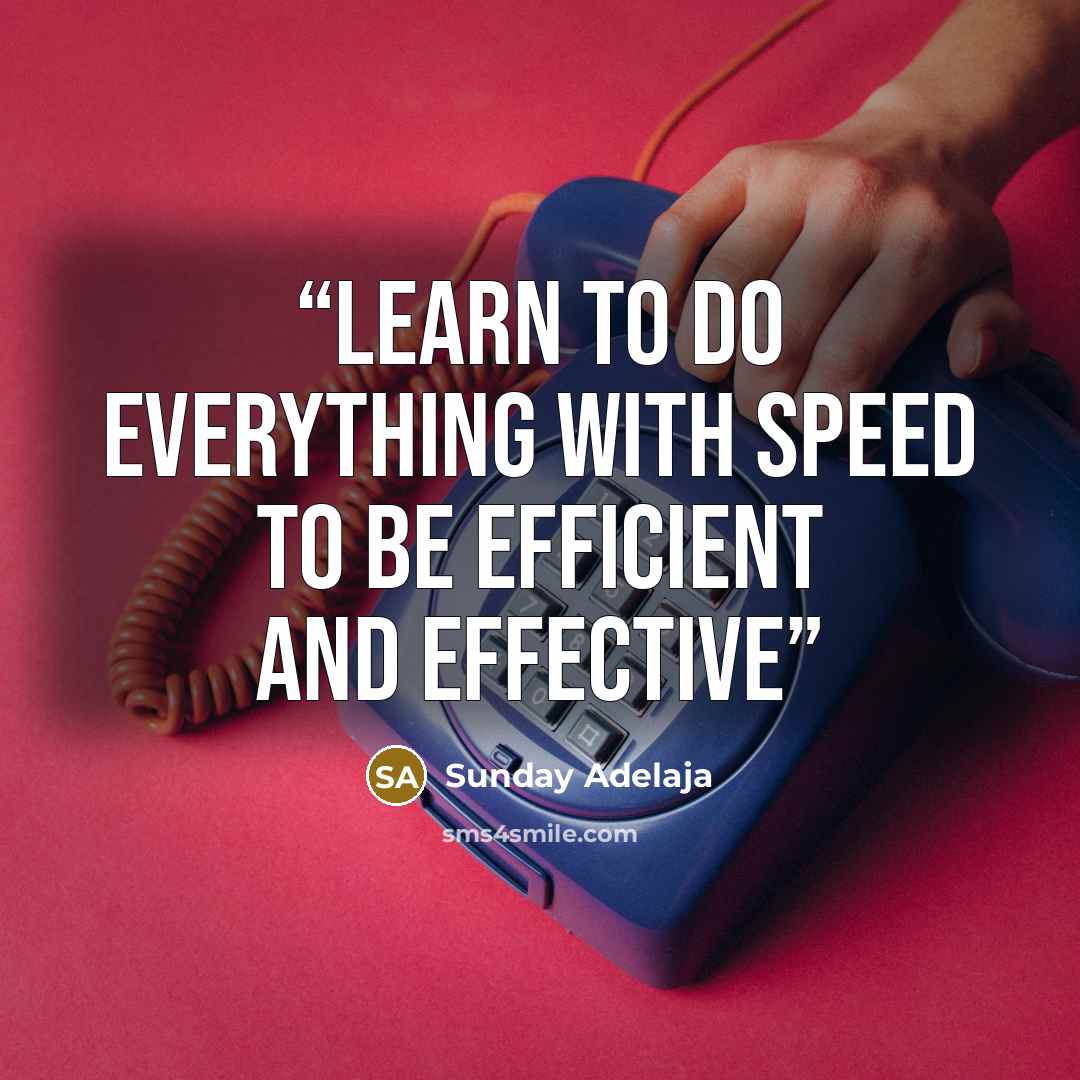 “Learn to do everything with speed to be efficient and effective” quote by Sunday Adelaja