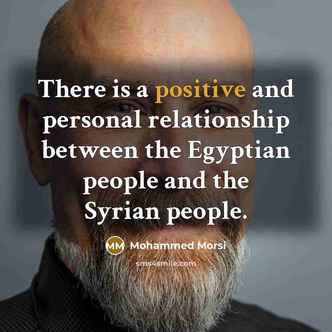 “There is a positive and personal relationship between the Egyptian people and the Syrian people.” quote by Mohammed Morsi