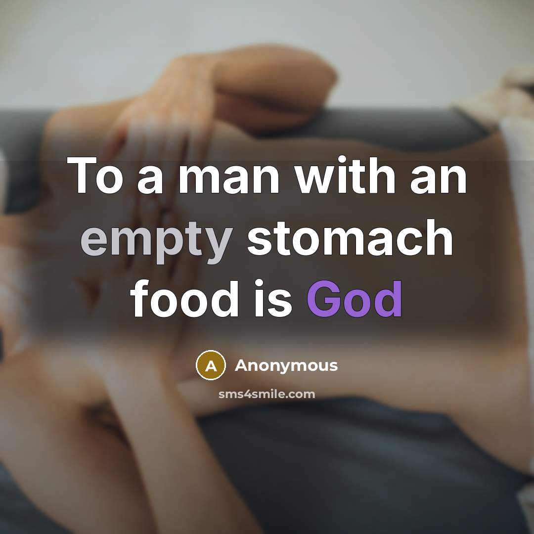 “To a man with an empty stomach food is God” quote by Anonymous