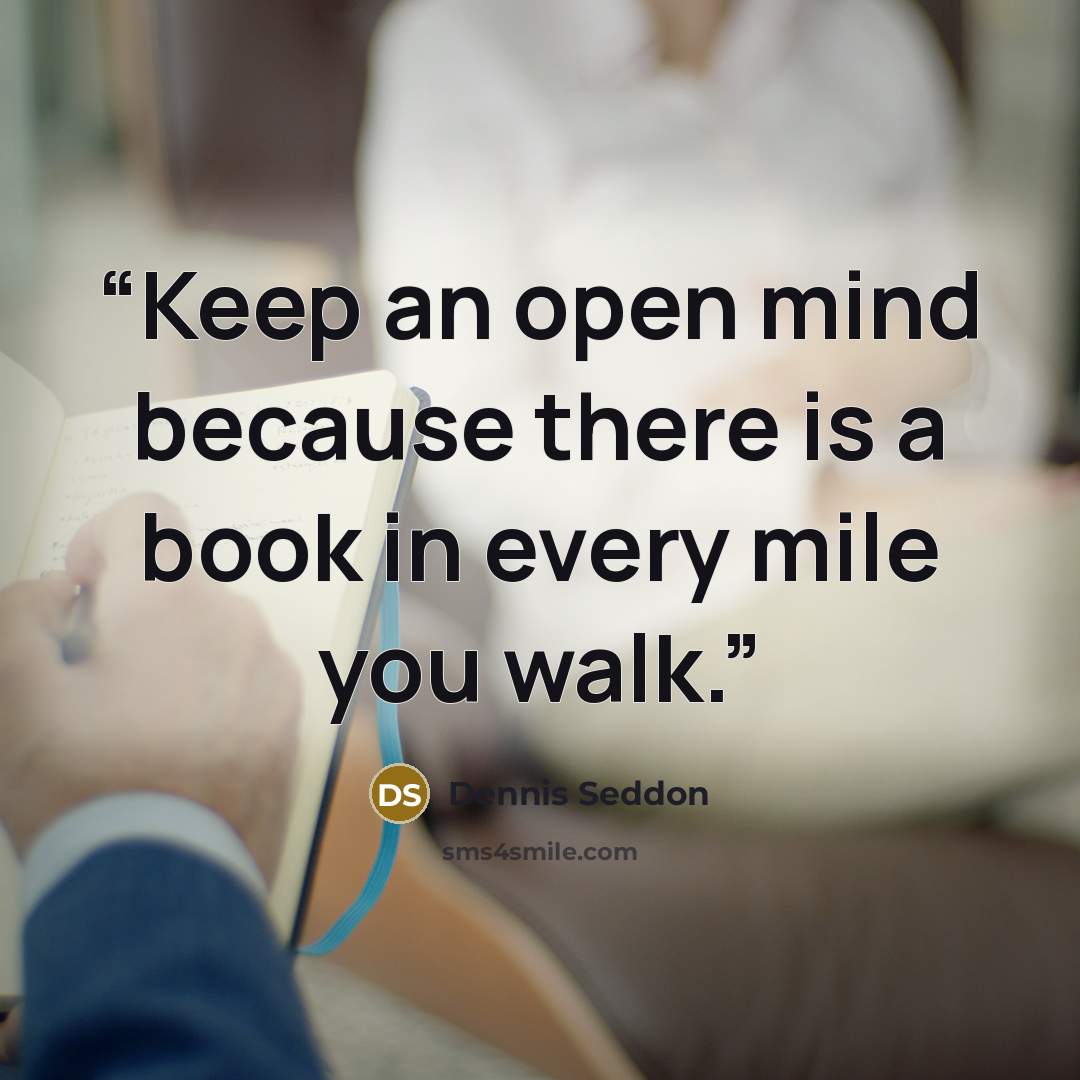 “Keep an open mind because there is a book in every mile you walk.” quote by Dennis Seddon