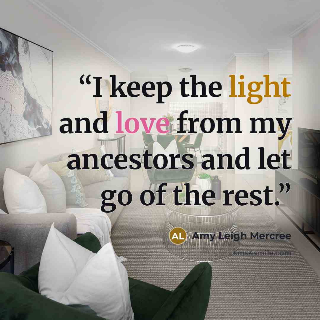 “I keep the light and love from my ancestors and let go of the rest.” quote by Amy Leigh Mercree