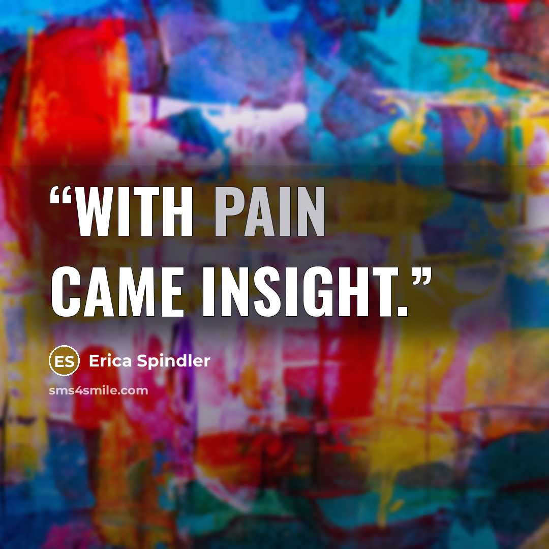 “With pain came insight.” quote by Erica Spindler