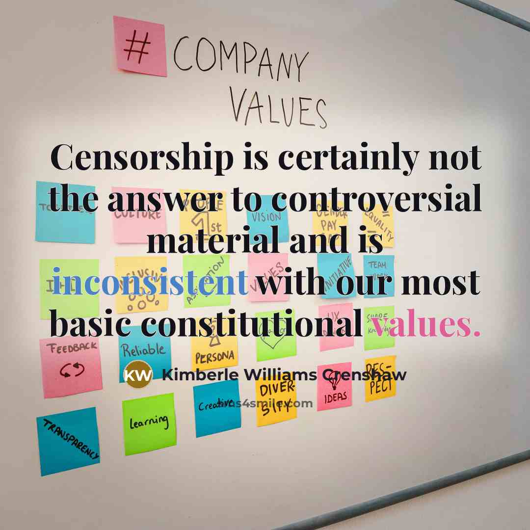 “Censorship is certainly not the answer to controversial material and is inconsistent with our most basic constitutional values.” quote by Kimberle Williams Crenshaw