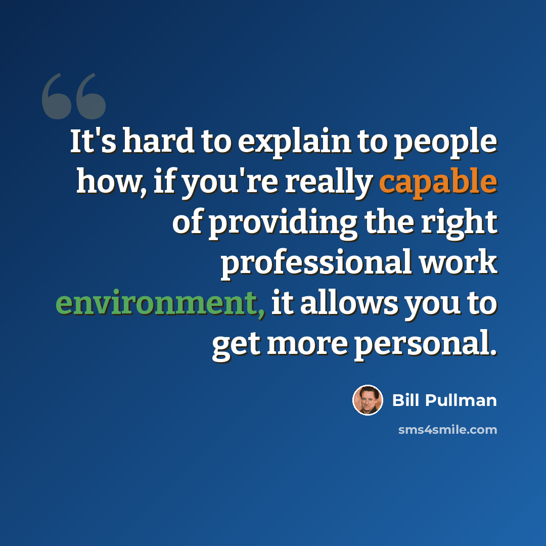 “It's hard to explain to people how, if you're really capable of providing the right professional work environment, it allows you to get more personal.” quote by Bill Pullman