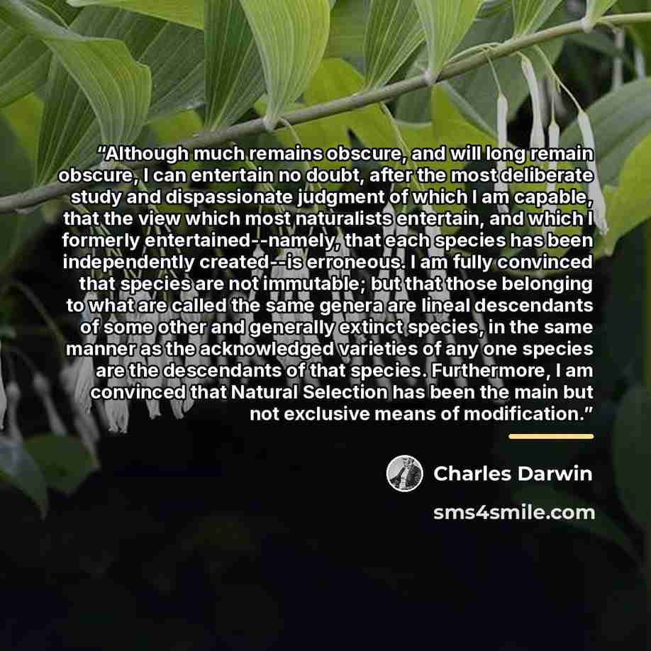 “Although much remains obscure, and will long remain obscure, I can entertain no doubt, after the most deliberate study and dispassionate judgment of which I am capable, that the view which most naturalists entertain, and which I formerly entertained--namely, that each species has been…” quote by Charles Darwin
