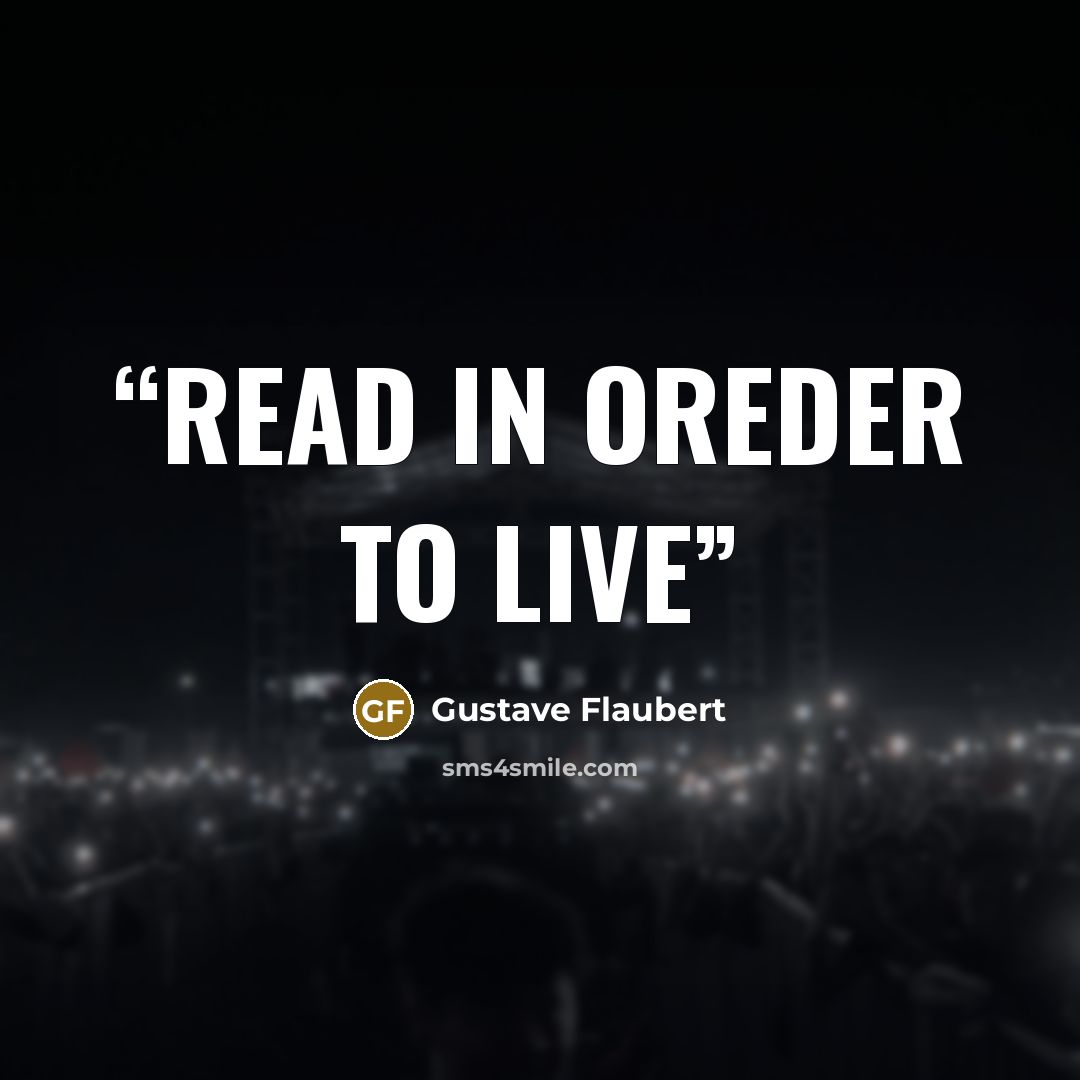 “Read in oreder to live” quote by Gustave Flaubert