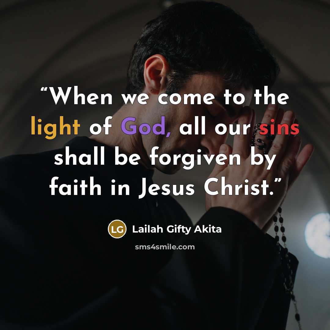 “When we come to the light of God, all our sins shall be forgiven by faith in Jesus Christ.” quote by Lailah Gifty Akita