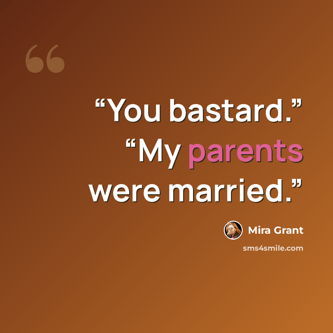 “You bastard.” “My parents were married.” quote by Mira Grant