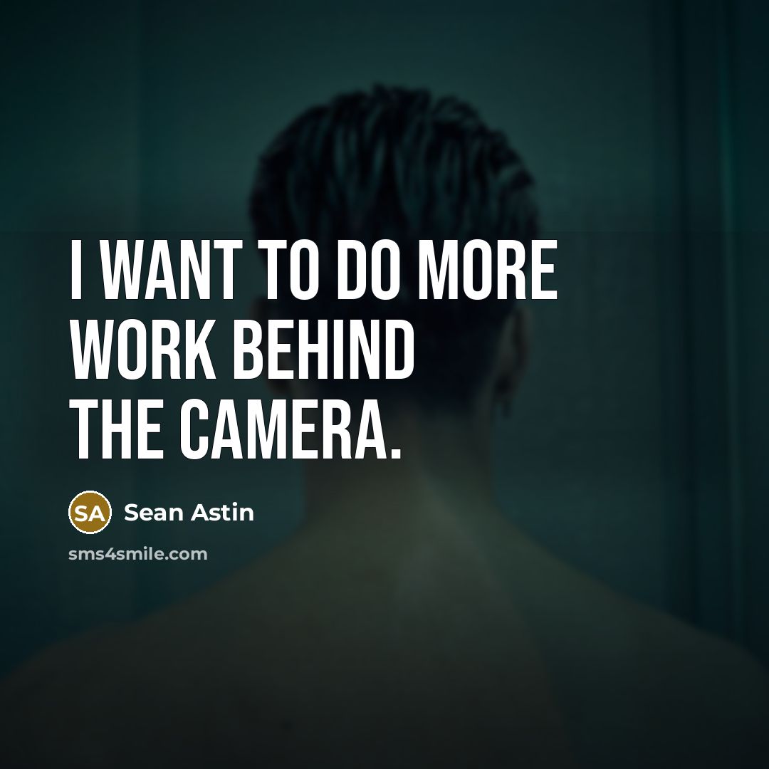 “I want to do more work behind the camera.” quote by Sean Astin