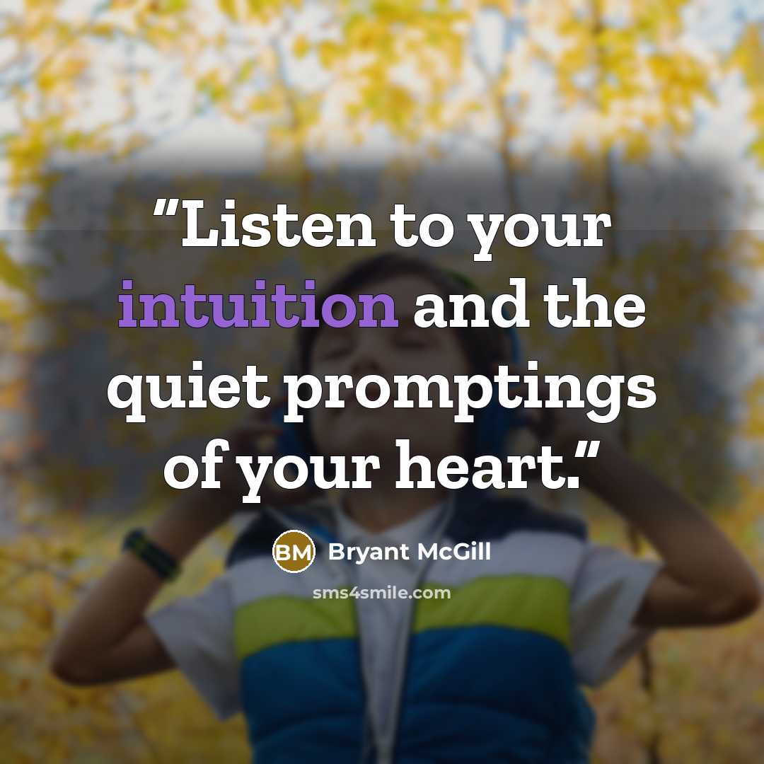 “Listen to your intuition and the quiet promptings of your heart.” quote by Bryant McGill
