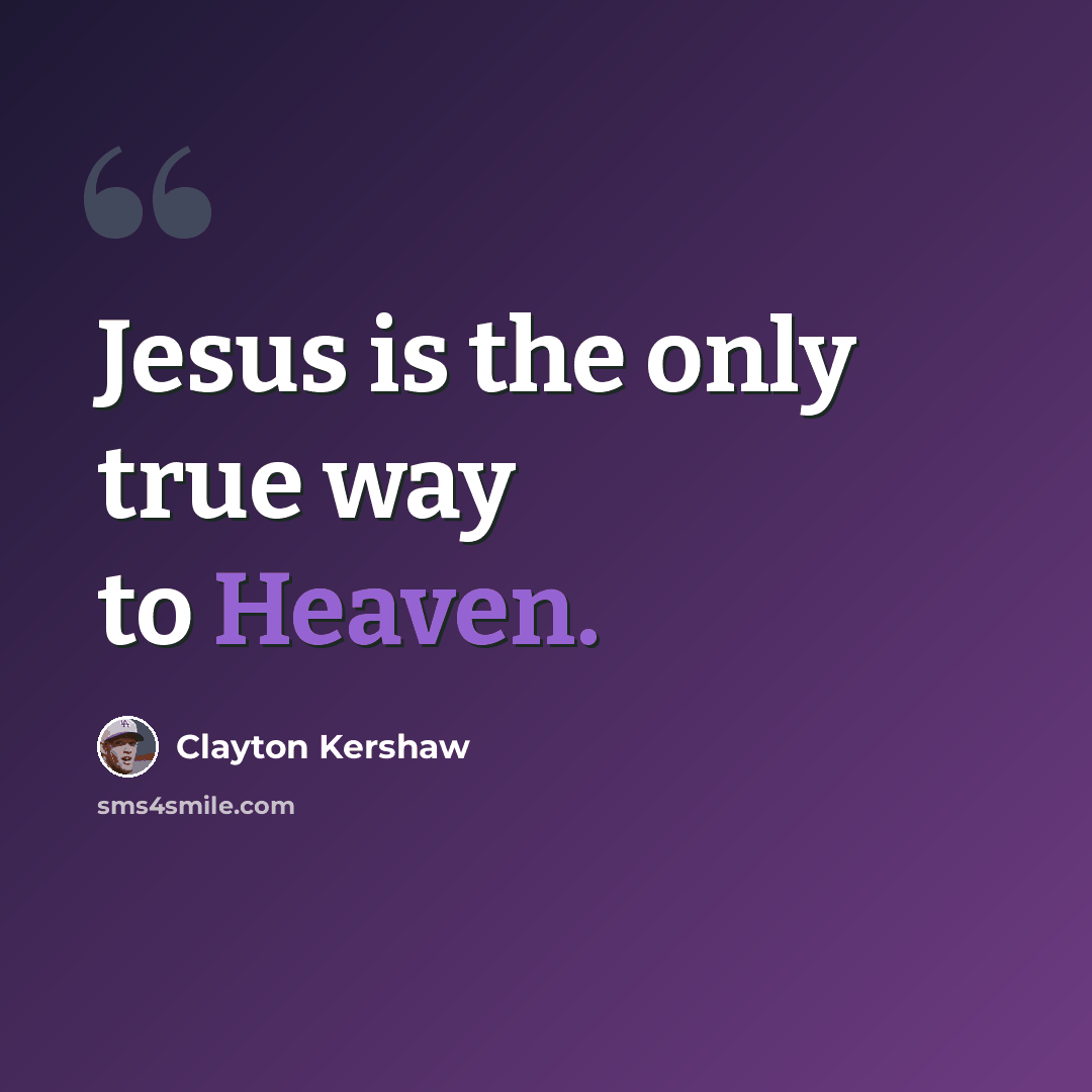 “Jesus is the only true way to Heaven.” quote by Clayton Kershaw