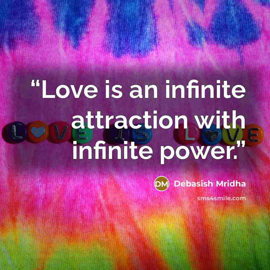 “Love is an infinite attraction with infinite power.” quote by Debasish Mridha