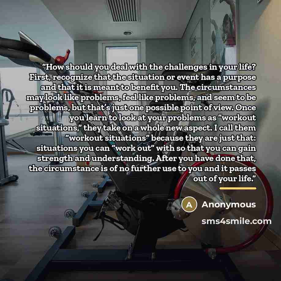 “How should you deal with the challenges in your life? First, recognize that the situation or event has a purpose and that it is meant to benefit you. The circumstances may look like problems, feel like problems, and seem to be problems, but that’s just one possible point of view. Once you learn to…” quote by Anonymous