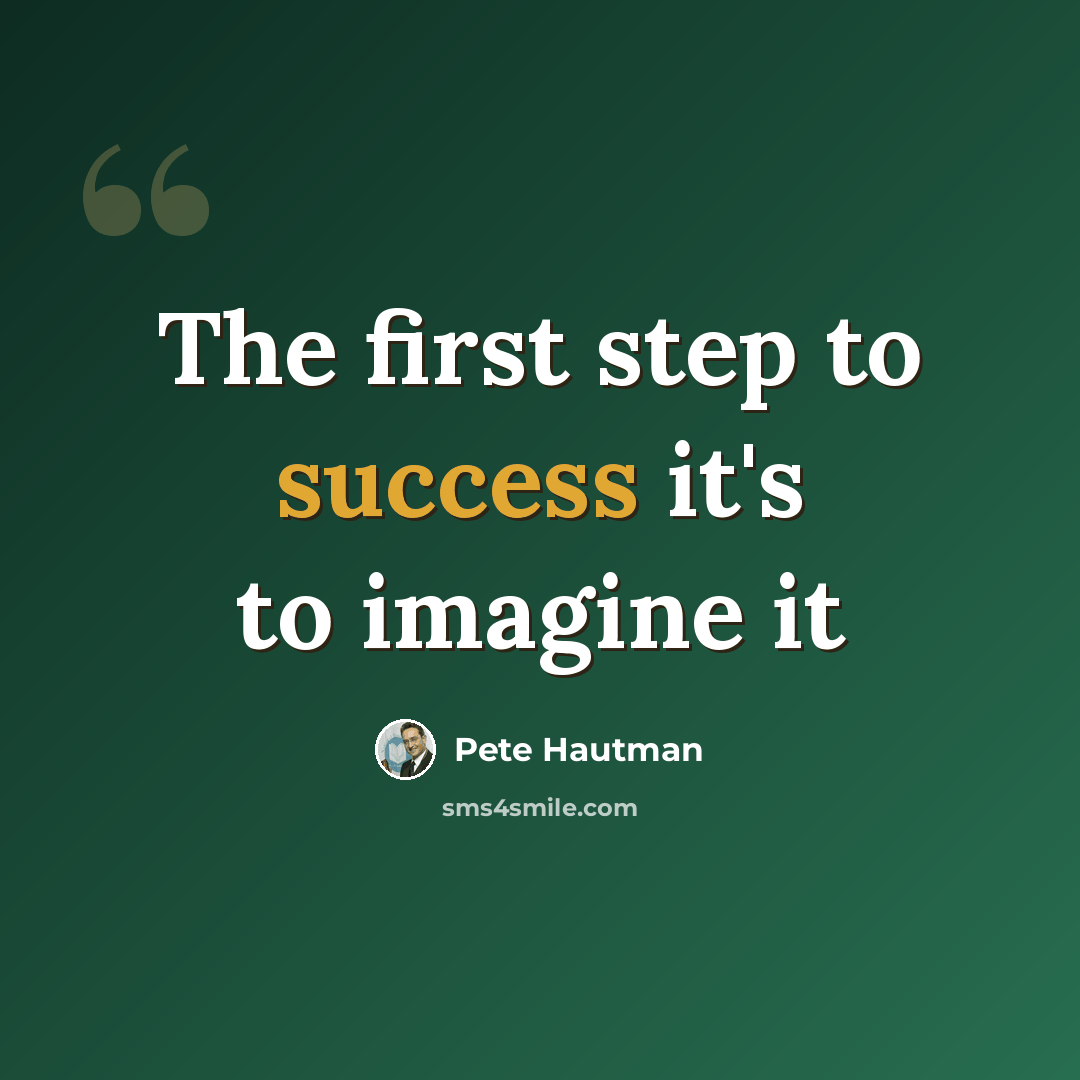 “The first step to success it's to imagine it” quote by Pete Hautman