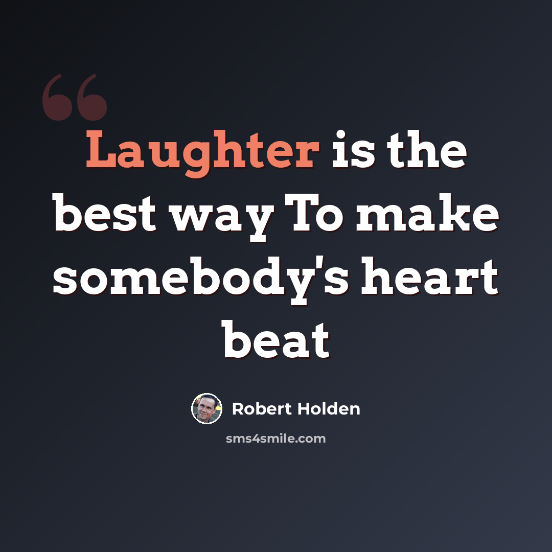 “Laughter is the best way To make somebody's heart beat” quote by Robert Holden