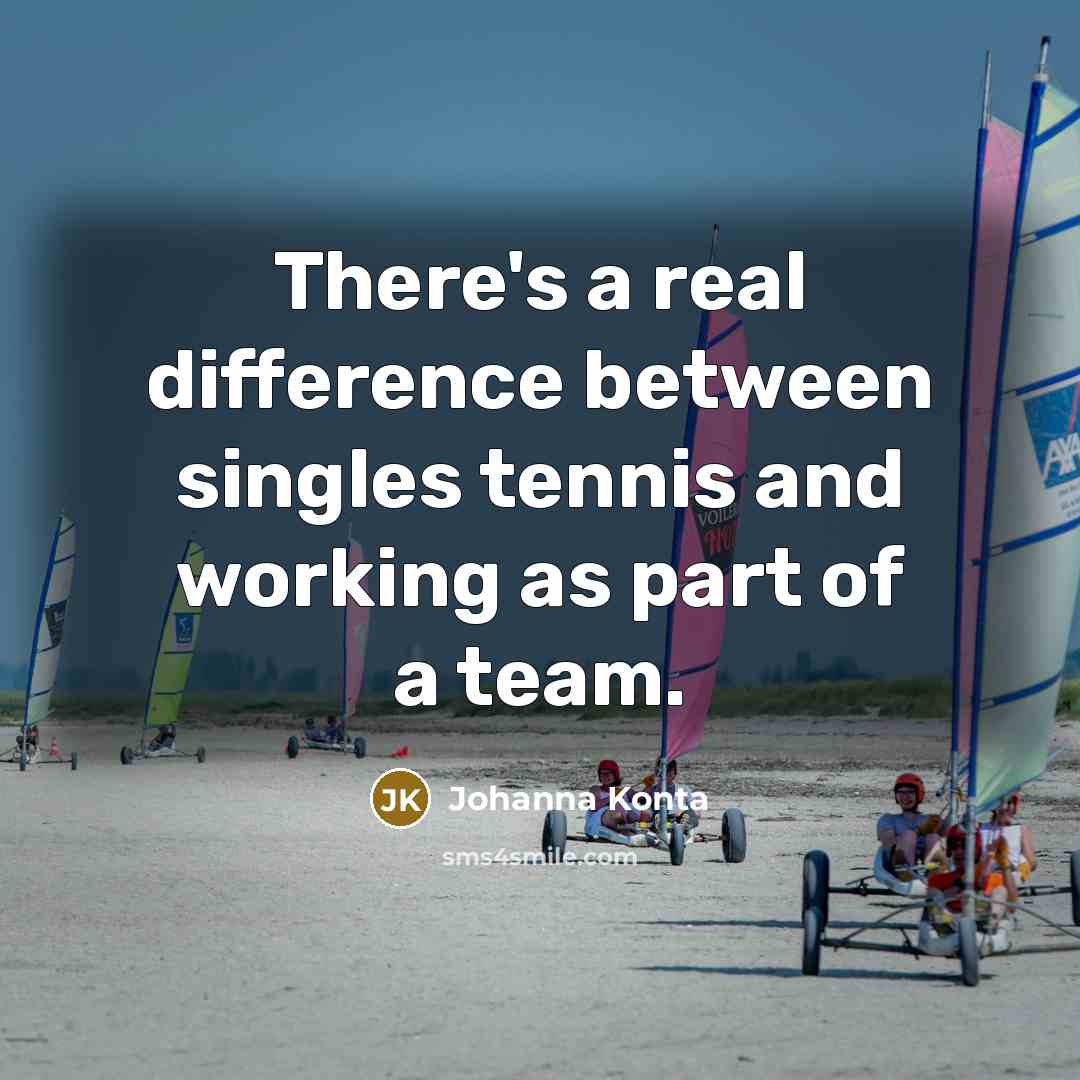 “There's a real difference between singles tennis and working as part of a team.” quote by Johanna Konta