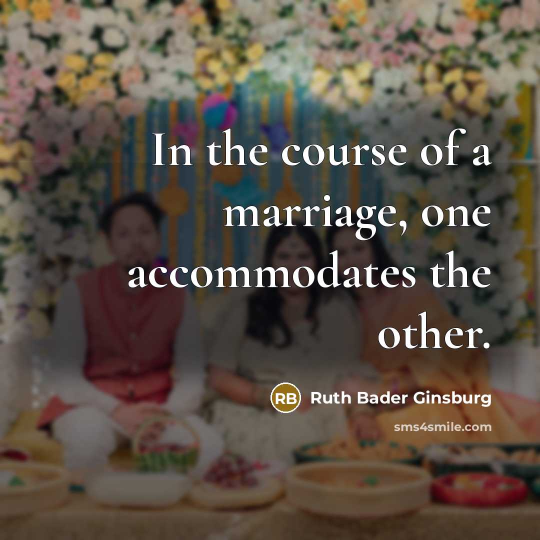 “In the course of a marriage, one accommodates the other.” quote by Ruth Bader Ginsburg
