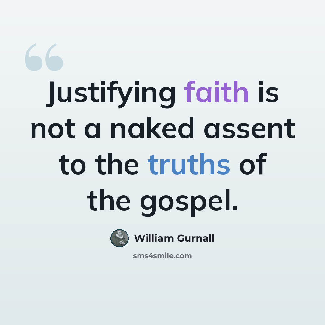 “Justifying faith is not a naked assent to the truths of the gospel.” quote by William Gurnall