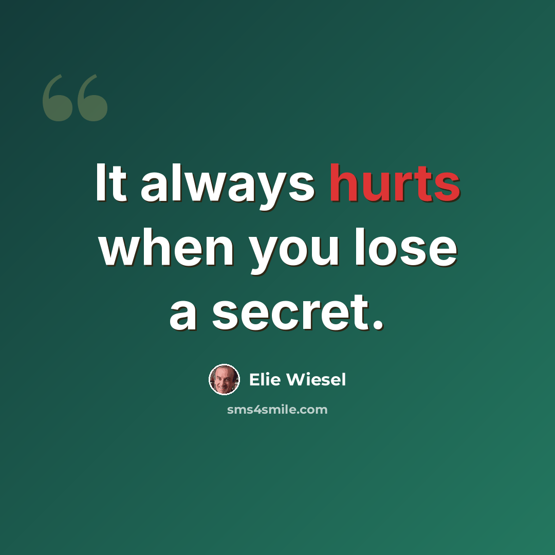 “It always hurts when you lose a secret.” quote by Elie Wiesel