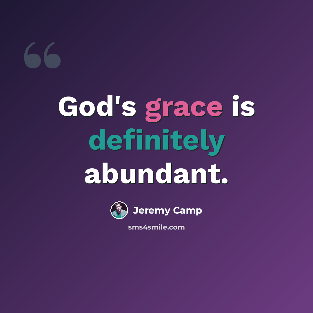 “God's grace is definitely abundant.” quote by Jeremy Camp
