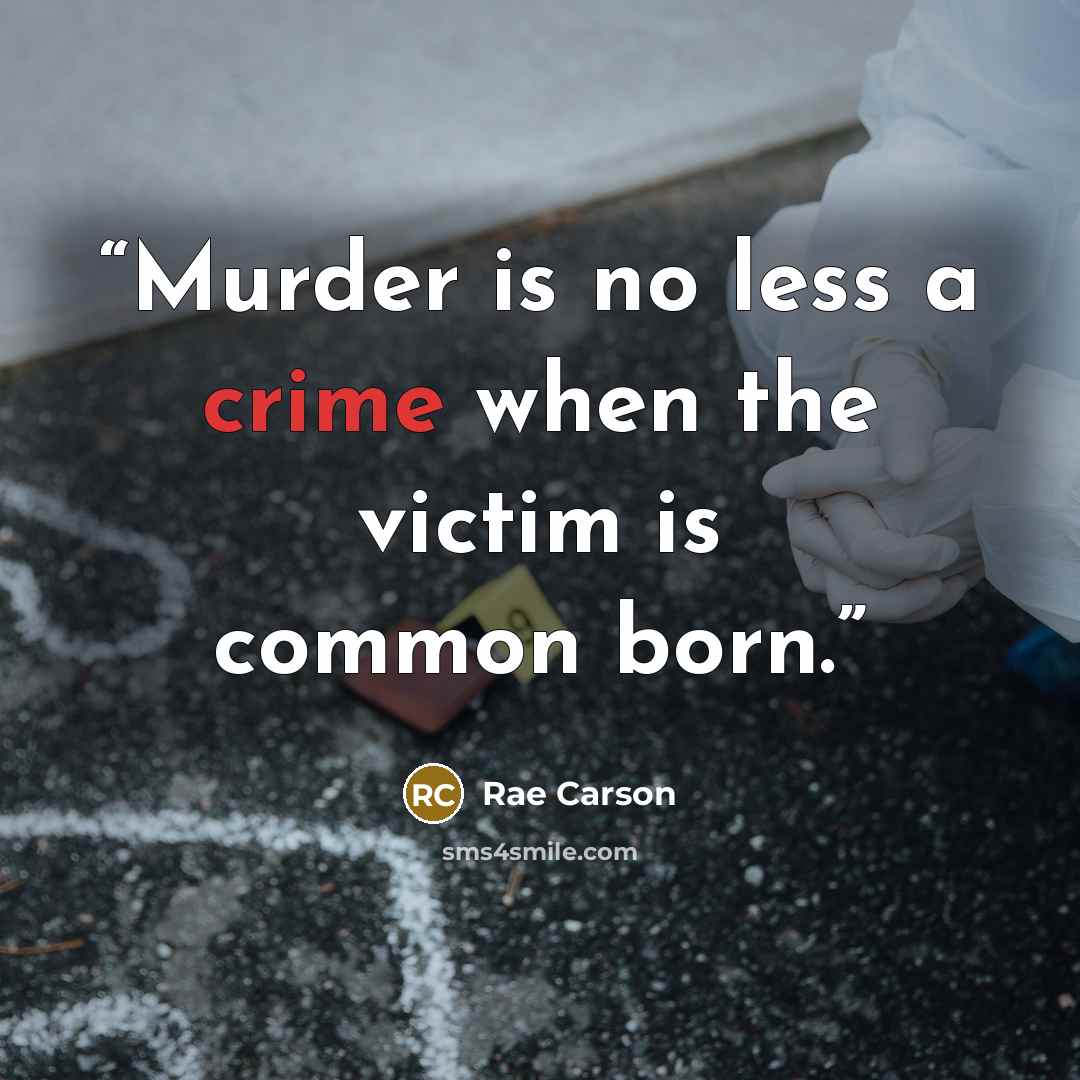 “Murder is no less a crime when the victim is common born.” quote by Rae Carson