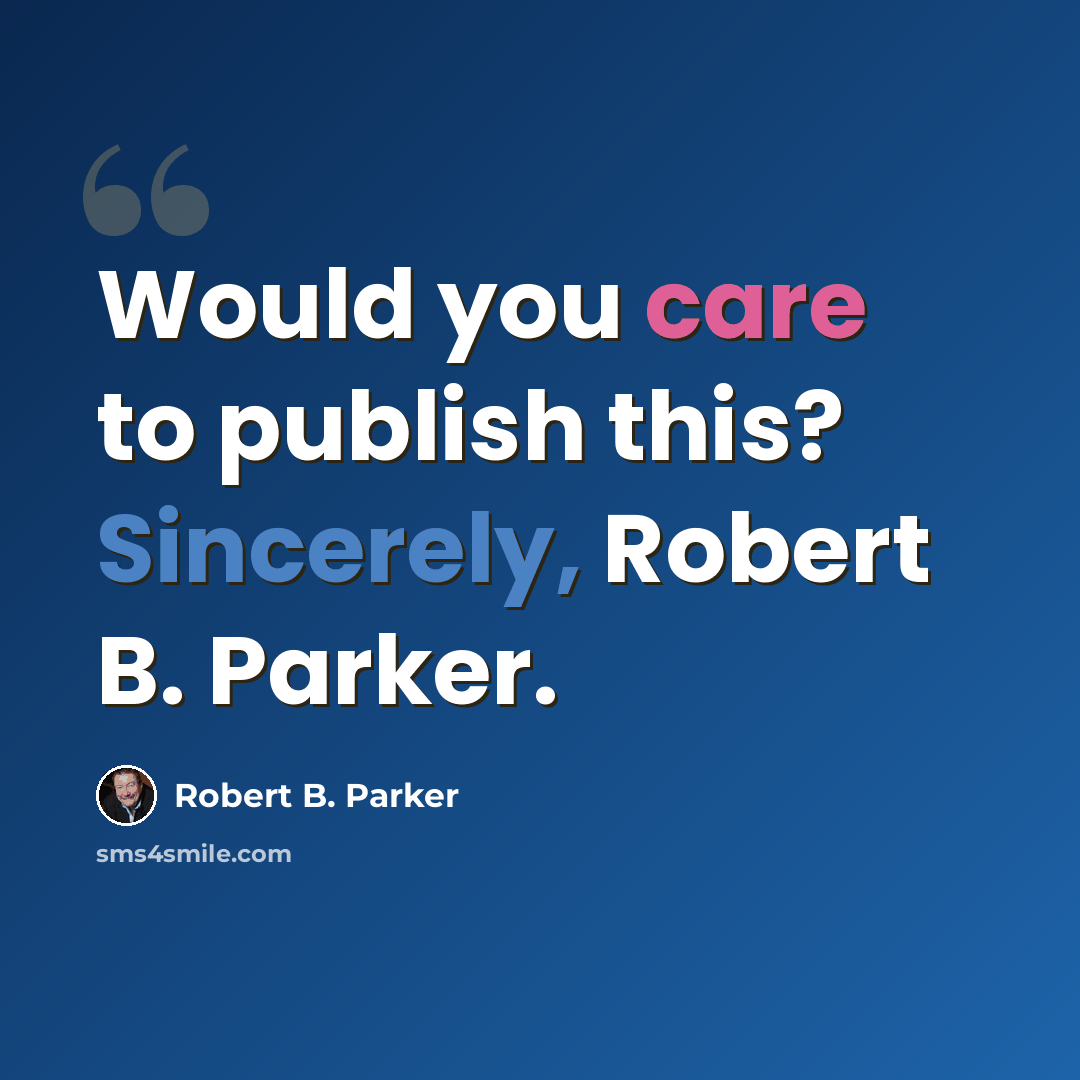 “Would you care to publish this? Sincerely, Robert B. Parker.” quote by Robert B. Parker