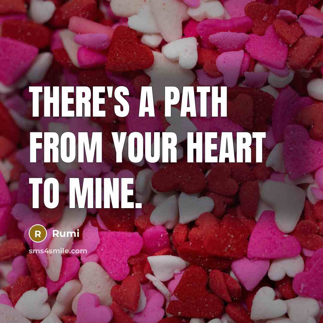 “There's a path from your HEART to mine.” quote by Rumi
