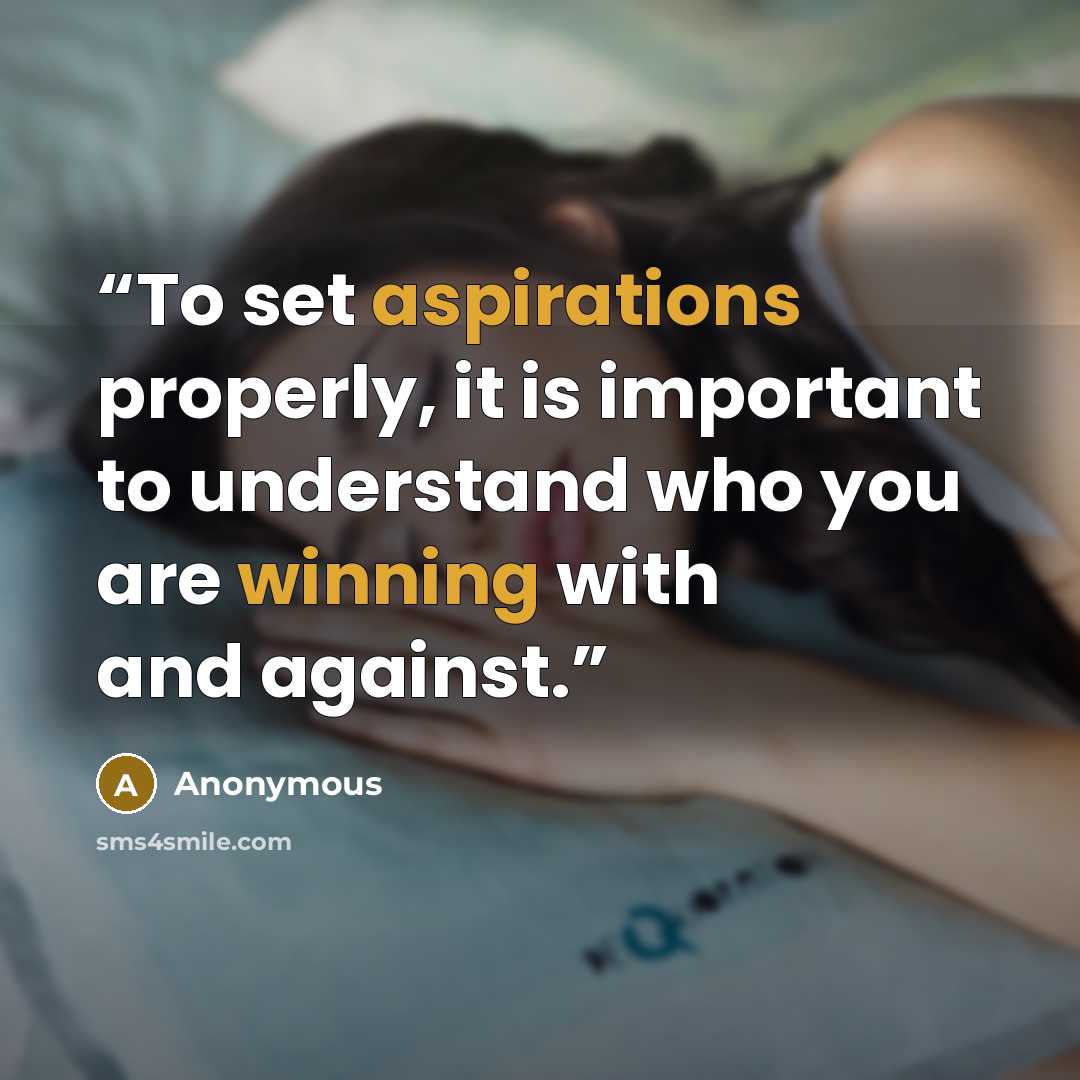 “To set aspirations properly, it is important to understand who you are winning with and against.” quote by Anonymous