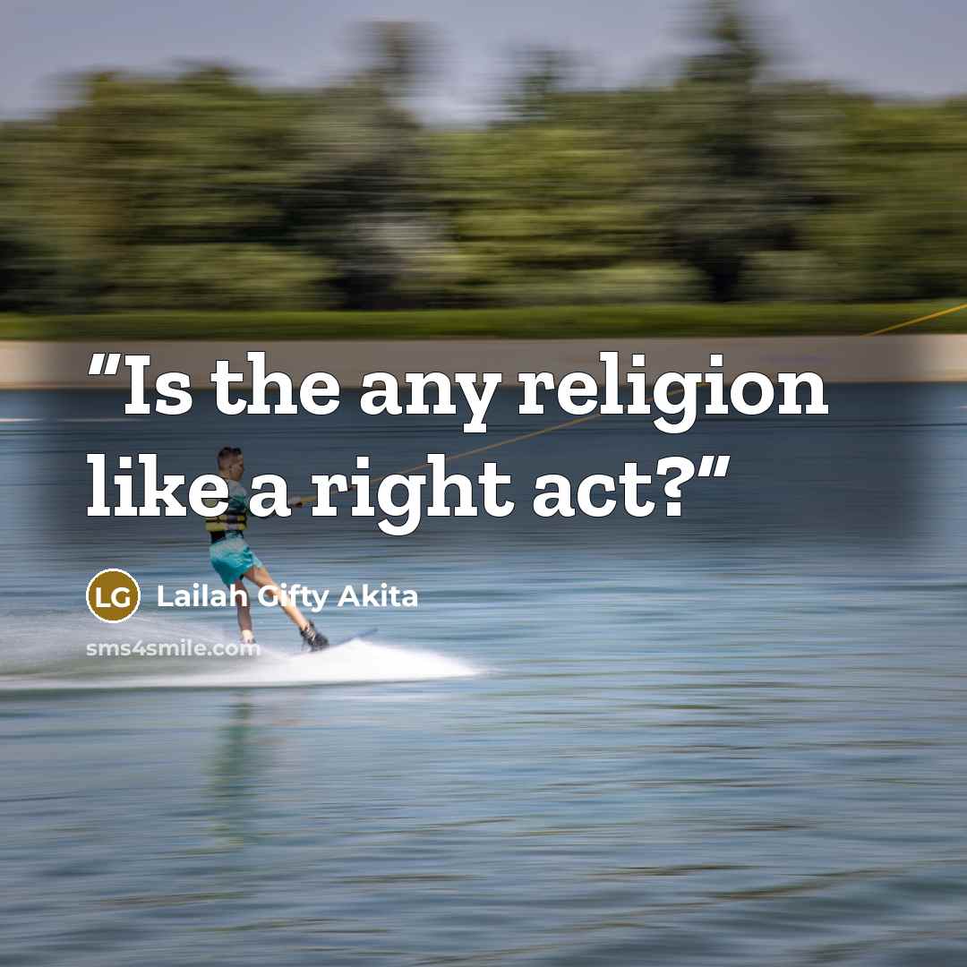 “Is the any religion like a right act?” quote by Lailah Gifty Akita