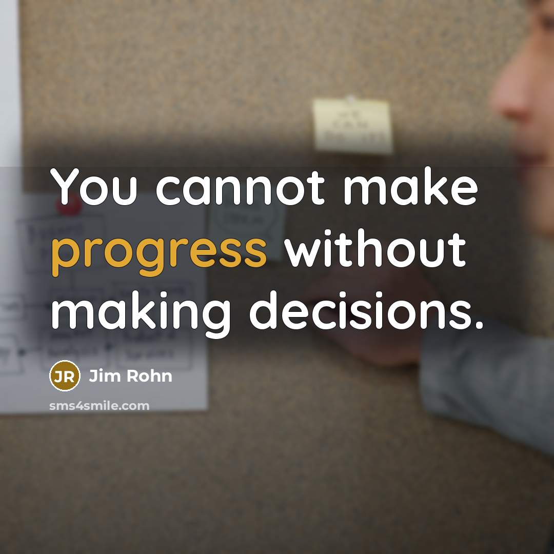“You cannot make progress without making decisions.” quote by Jim Rohn