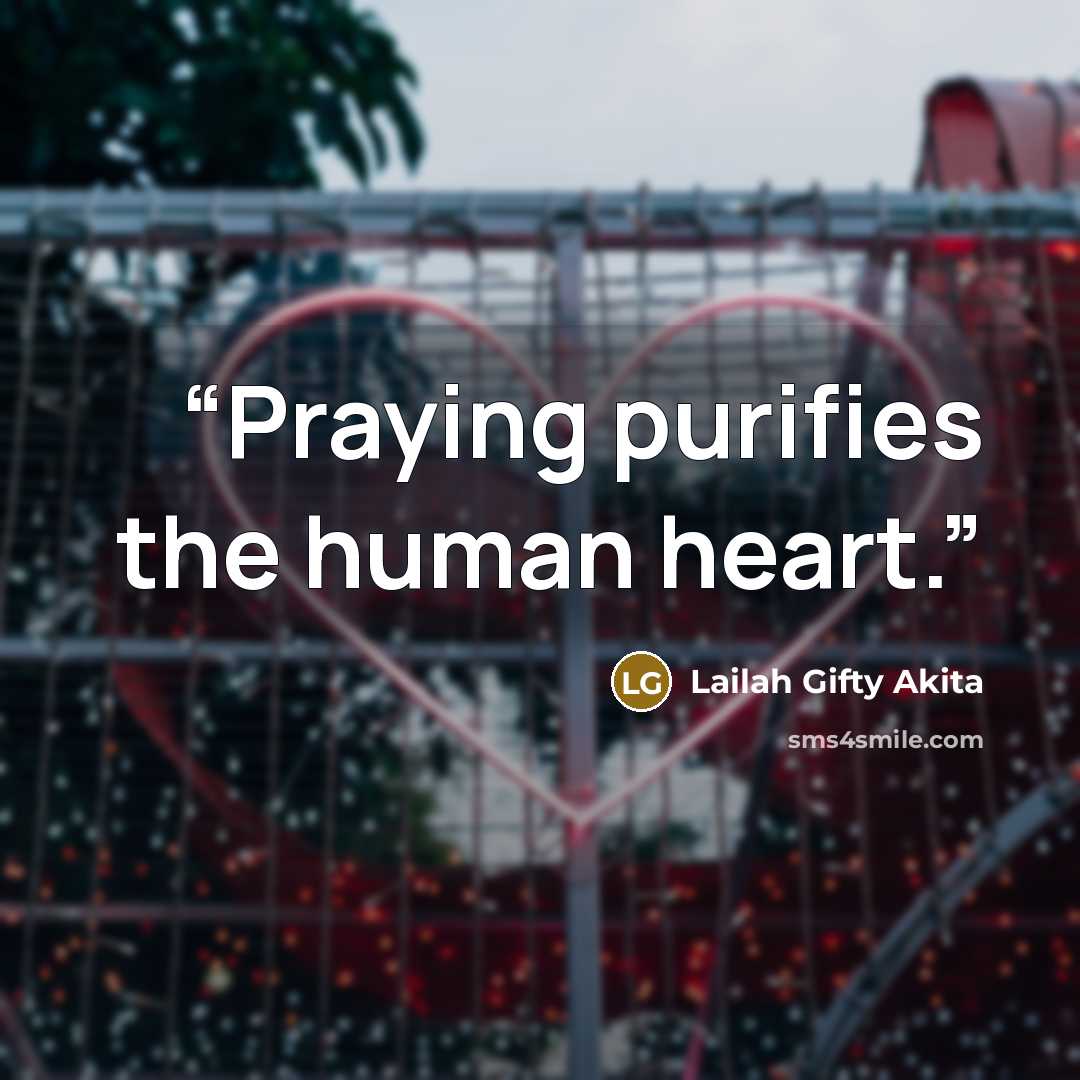 “Praying purifies the human heart.” quote by Lailah Gifty Akita