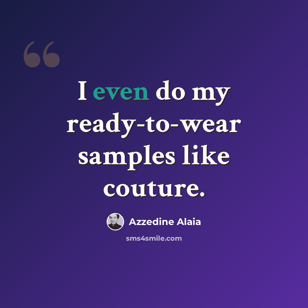 “I even do my ready-to-wear samples like couture.” quote by Azzedine Alaia
