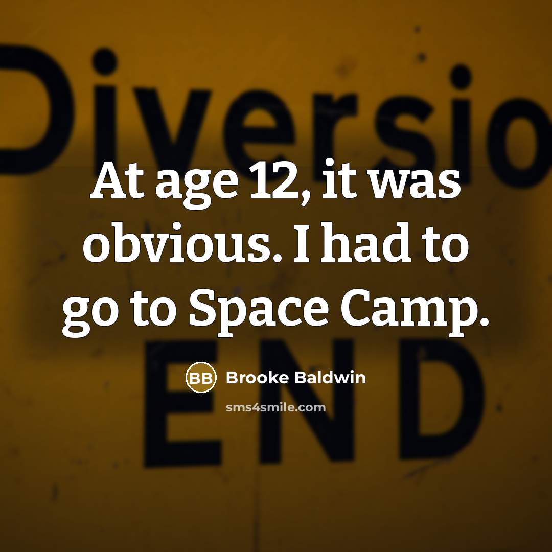 “At age 12, it was obvious. I had to go to Space Camp.” quote by Brooke Baldwin