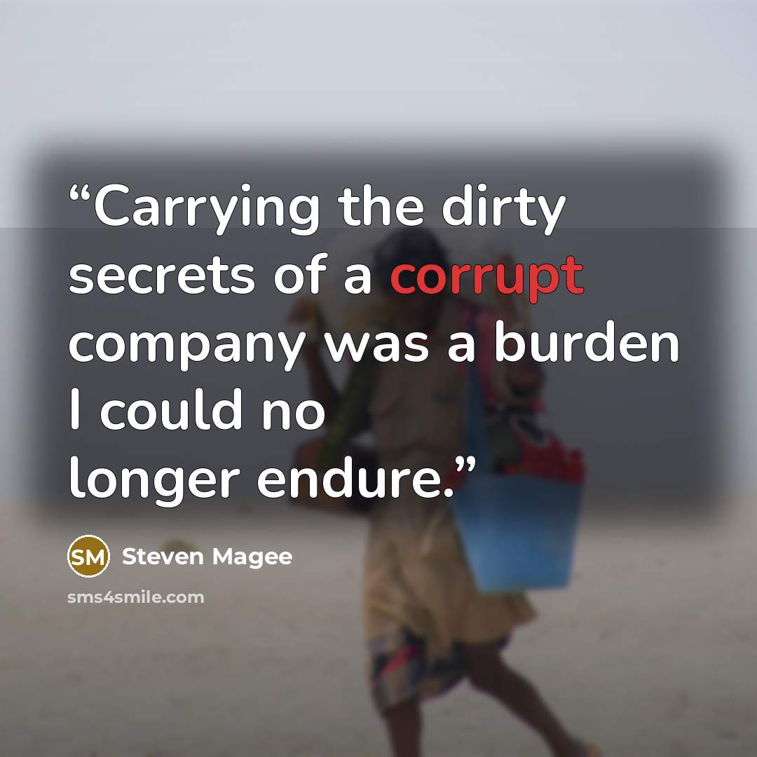 “Carrying the dirty secrets of a corrupt company was a burden I could no longer endure.” quote by Steven Magee